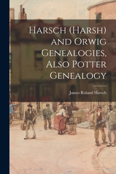 Paperback Harsch (Harsh) and Orwig Genealogies, Also Potter Genealogy Book
