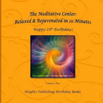 Paperback Happy 29th Birthday! Relaxed & Rejuvenated in 10 Minutes Volume Two: Exceptionally beautiful birthday gift, in Novelty & More, brief meditations, calm Book