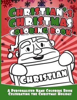 Paperback Christian's Christmas Coloring Book: A Personalized Name Coloring Book Celebrating the Christmas Holiday Book