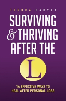 Paperback Surviving and Thriving After the L: 14 Effective Ways to Heal After Personal Loss Book