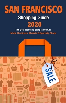 San Francisco Shopping Guide 2020: Best Rated Stores in San Francisco, California - Stores Recommended for Visitors, (Shopping Guide 2020)
