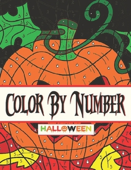 Color by Number Halloween: Halloween Coloring Activity Book for Kids (Hours of Fun!)
