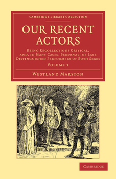 Paperback Our Recent Actors: Being Recollections Critical, And, in Many Cases, Personal, of Late Distinguished Performers of Both Sexes Book