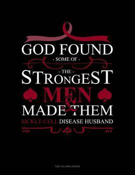 Paperback God Found Some of the Strongest Men and Made Them Sickle Cell Disease Husband: Two Column Ledger Book