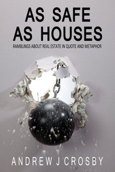 As Safe as Houses: Ramblings about Real Estate in Quote and Metaphor