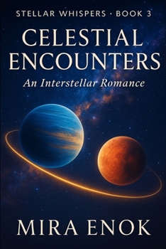 Paperback Celestial Encounters: Stellar Whispers - Book 3 - An Interstellar Romance of Love, Mystery, and Destiny Book