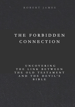 Paperback The Forbidden Connection: Uncovering the Link Between the Old Testament and the Devil's Bible Book
