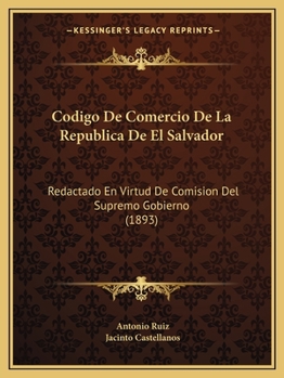 Paperback Codigo De Comercio De La Republica De El Salvador: Redactado En Virtud De Comision Del Supremo Gobierno (1893) [Spanish] Book