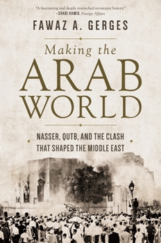 Paperback Making the Arab World: Nasser, Qutb, and the Clash That Shaped the Middle East Book