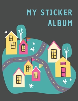 Paperback My Sticker Album: Sticker Album For Collecting Stickers, Sketching, Drawing, Doodling - Blank Permanent Stickers Book for Boys, Girls an Book