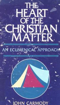 Hardcover The Heart of the Christian Matter: An Ecumenical Approach Book