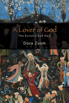 Hardcover A Lover of God: The Ecstatic Sufi Nūrī Book