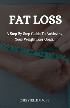 Paperback Fat Loss: A Step-By-Step Guide To Achieving Your Weight Loss Goals Book