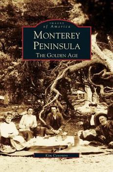 Monterey Peninsula: The Golden Age (Images of America: California) - Book  of the Images of America: California