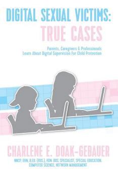 Paperback Digital Sexual Victims: Parents, Caregivers and Professionals Learn about Digital Supervision for Child Protection Book