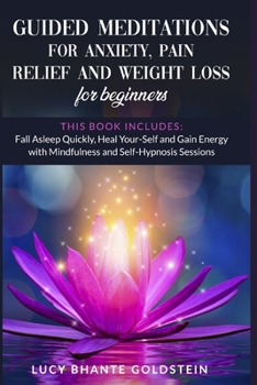 Paperback Guided Meditations for Anxiety, Pain Relief and Weight Loss for Beginners: 3 books in 1: Fall Asleep Quickly, Heal Your-Self and Gain Energy with Mind Book