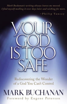 Paperback Your God Is Too Safe: Rediscovering the Wonder of a God You Can't Control Book