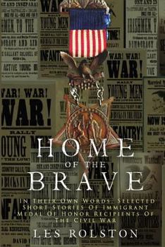 Paperback Home Of The Brave: In Their Own Words, Selected Short Stories Of Immigrant Medal Of Honor Recipients Of The Civil Book