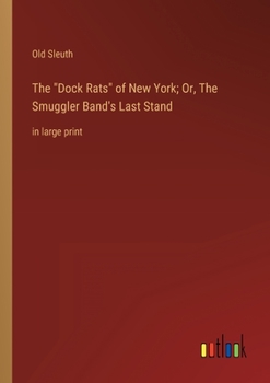 Paperback The Dock Rats of New York; Or, The Smuggler Band's Last Stand: in large print Book