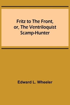 Paperback Fritz to the Front, or, the Ventriloquist Scamp-Hunter Book