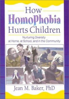 Paperback How Homophobia Hurts Children: Nurturing Diversity at Home, at School, and in the Community Book