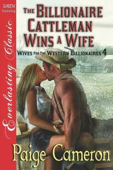 Paperback The Billionaire Cattleman Wins a Wife [Wives for the Western Billionaires 4] (Siren Publishing Everlasting Classic) Book