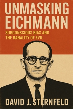 Paperback Unmasking Eichmann: Subconscious Bias and the Banality of Evil Book