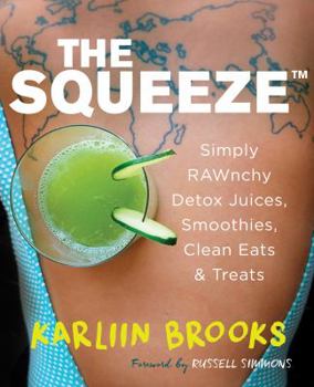 Hardcover The Squeeze: Simply RAWnchy Detox Juices, Smoothies, Clean Eats & Treats Book