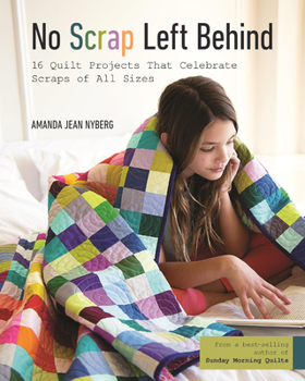 Paperback No Scrap Left Behind: 16 Quilt Projects That Celebrate Scraps of All Sizes Book