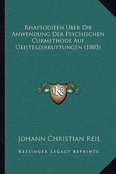 Paperback Rhapsodieen Uber Die Anwendung Der Psychischen Curmethode Auf Geisteszerruttungen (1803) [German] Book