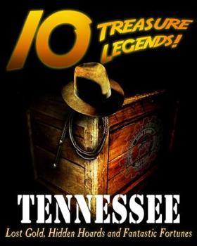 Paperback 10 Treasure Legends! Tennessee: Lost Gold, Hidden Hoards and Fantastic Fortunes Book