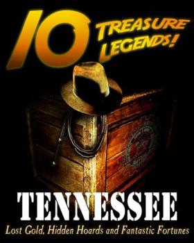 Paperback 10 Treasure Legends! Tennessee: Lost Gold, Hidden Hoards and Fantastic Fortunes Book