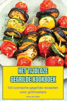 Paperback Het Tijdloze Gegrilde Kookboek [Dutch] Book