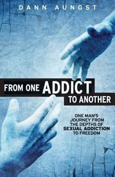 Paperback From One Addict to Another: One Man's Journey from the Depths of Sexual Addiction to Freedom Book