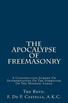 The Apocalypse of Freemasonry: A Constructive Scheme of Interpretation of the Symbolism of the Masonic Lodge