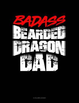 Paperback Badass Bearded Dragon Dad: 8 Column Ledger Book