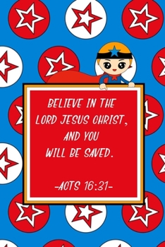 Paperback Believe in the Lord Jesus Christ, and you will be saved. Acts 16: 31: Prayer Book for Children - Bible Verses Diary- Notebook for Religion Class Book