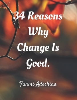 Paperback 34 Reasons Why Change Is Good. Book