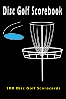 Disc Golf Score Card: 100 Sheets Golf Score Keeper and Journal for Disc Golf Course, Golf Notebook, Golf Scorebook, Frisbee Golf Score Sheet 6x9