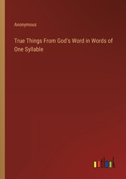 Paperback True Things From God's Word in Words of One Syllable Book