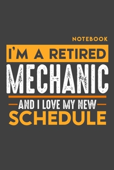 Paperback Notebook MECHANIC: I'm a retired MECHANIC and I love my new Schedule - 120 blank Pages - 6" x 9" - Retirement Journal Book