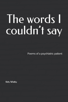 Paperback The words I couldn’t say: Poems of a psychiatric patient Book