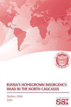 Russia's Homegrown Insurgency: Jihad in the Northern Caucasus