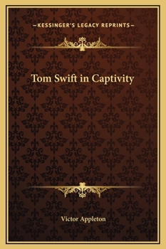 Tom Swift in Captivity, or a Daring Escape By Airship - Book #13 of the Tom Swift Sr.