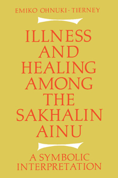 Paperback Illness and Healing Among the Sakhalin Ainu: A Symbolic Interpretation Book