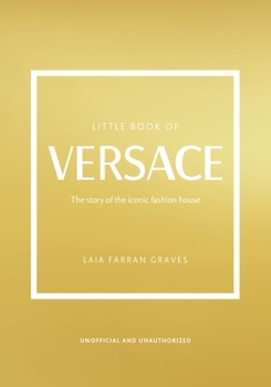 Hardcover Little Book of Versace: The Story of the Iconic Fashion House Book