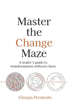 Paperback Master the Change Maze: A Leader's Guide to Transformation Without Chaos Book