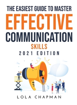 Hardcover The Easiest Guide to Master Effective Communication Skills: 2021 Edition Book