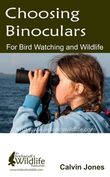 Paperback Choosing Binoculars for Bird Watching and Wildlife: 12 essential tips to help you pick the perfect wildlife and birding binocular Book