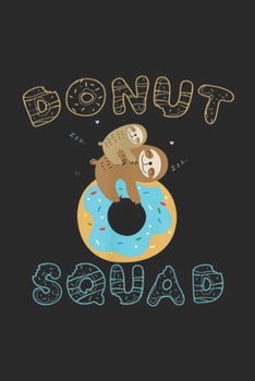 Paperback Donut Squad: Donut Squad Donut Sloth Donut Lover Gift Journal/Notebook Blank Lined Ruled 6x9 100 Pages Book